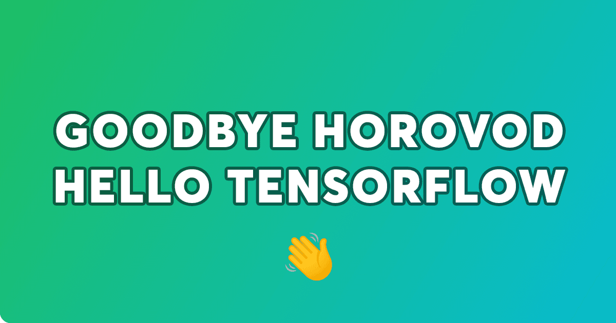 Goodbye Horovod, Hello TensorFlow