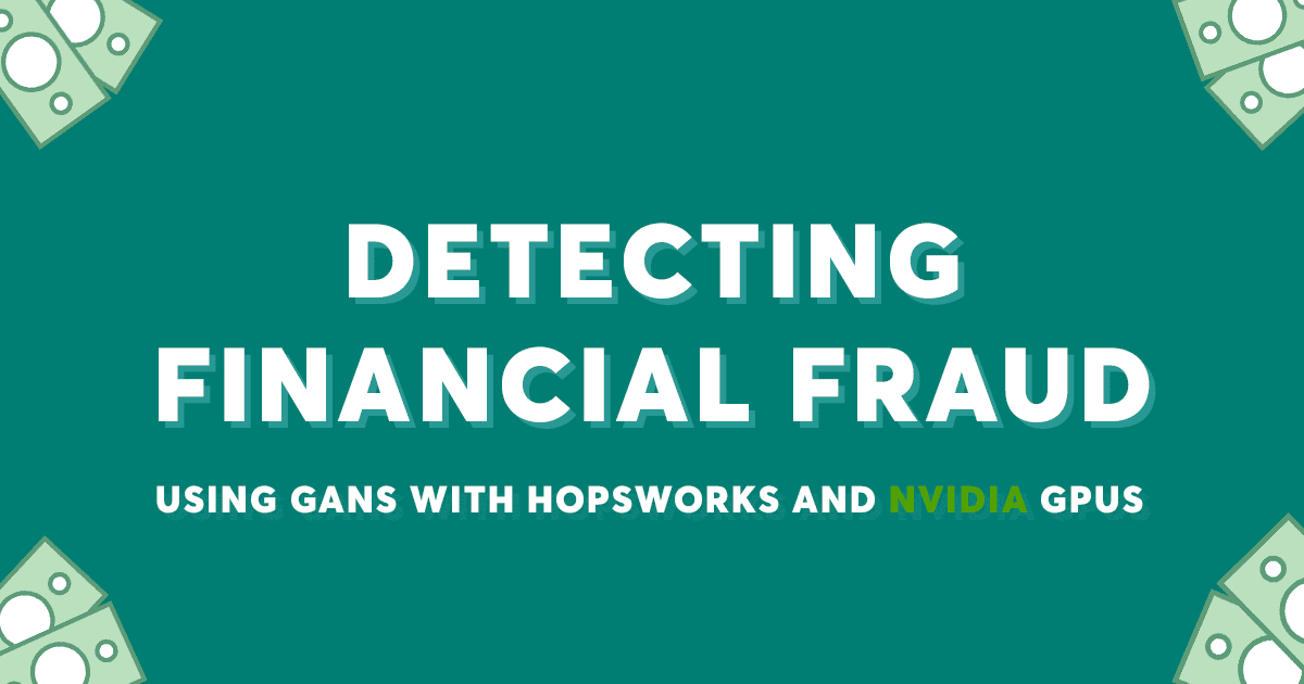 Detecting Financial Fraud Using GANs at Swedbank with Hopsworks and NVIDIA GPUs