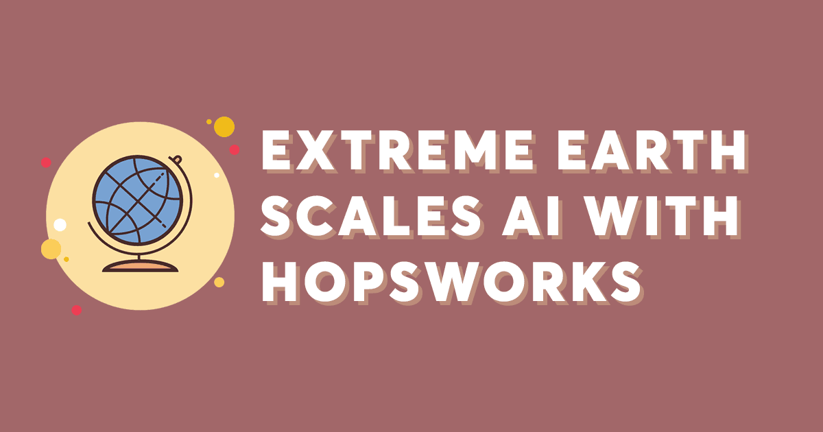 ExtremeEarth scales AI to the Earth Observation Community with Hopsworks