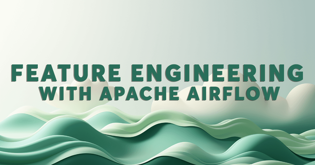 Feature Engineering with Apache Airflow