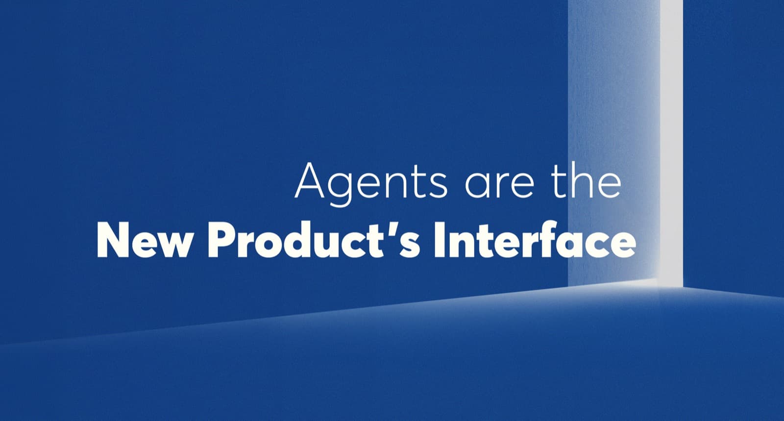 Agents Are the New Product's Interface