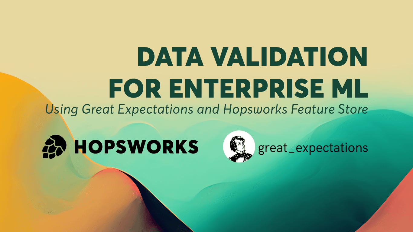 Data Validation for Enterprise ML using Great Expectations and Hopsworks Feature Store