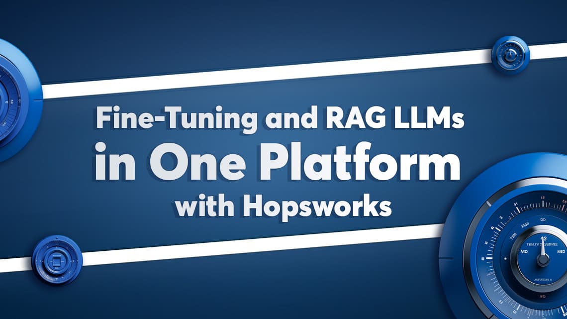 Fine-Tuning and RAG LLMs in One Platform with Hopsworks