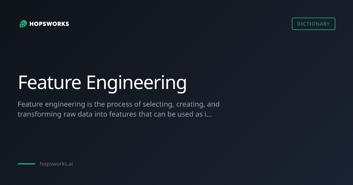 Feature Engineering - MLOps Dictionary | Hopsworks