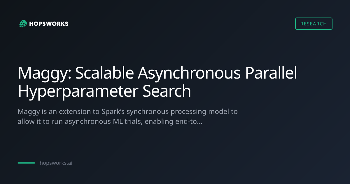 Maggy: Scalable Asynchronous Parallel Hyperparameter Sear... | Hopsworks